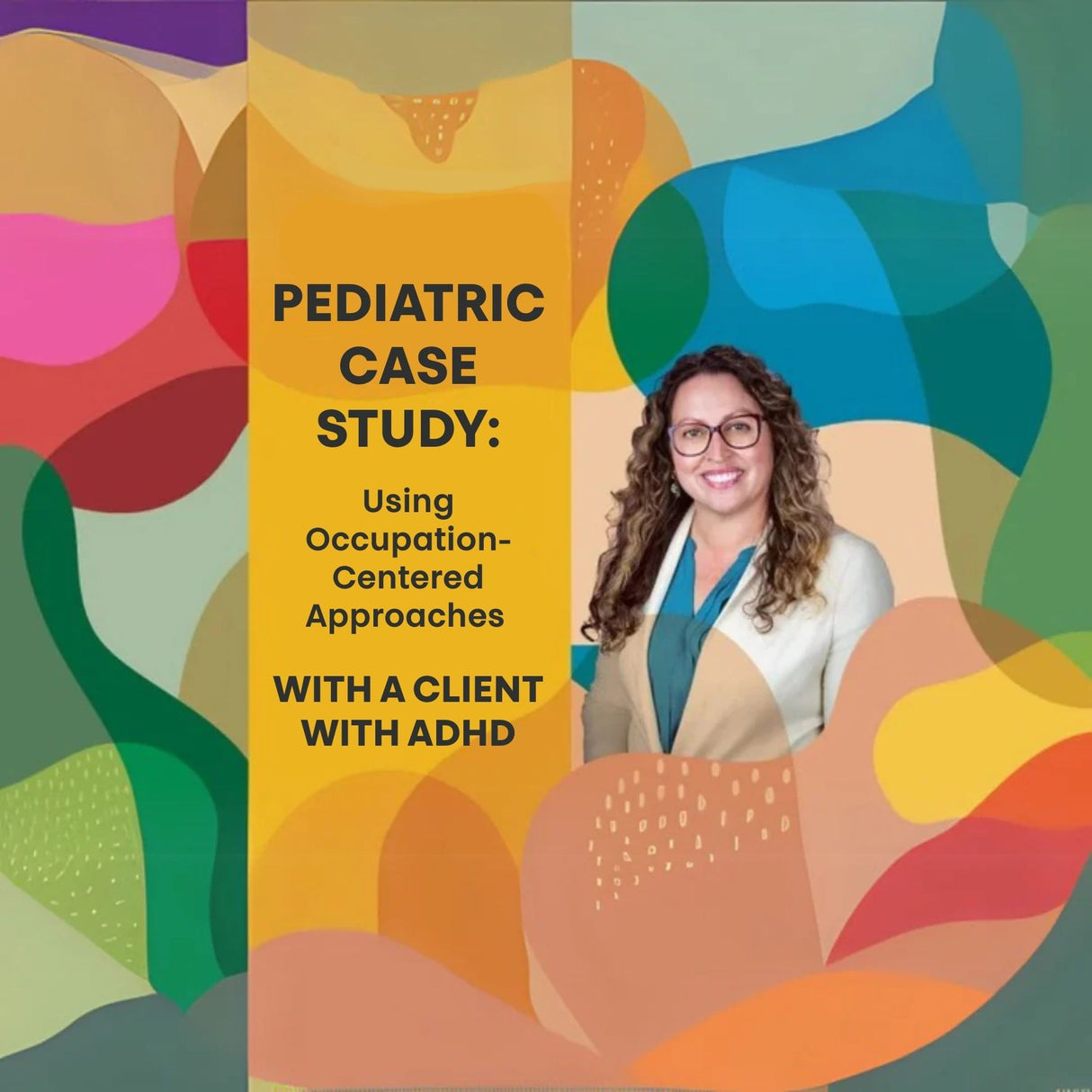 ONLINE COURSE | Pediatric Case Study: Using Occupation-Centered Approaches with a Client with ADHD