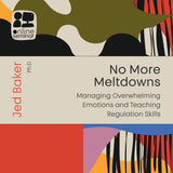 ONLINE COURSE: No More Meltdowns | Managing Overwhelming Emotions and Teaching Regulation Skills
